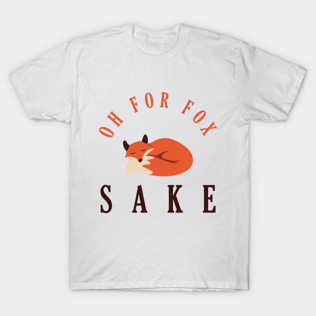 Oh for fox sake T-Shirt by Monosshop